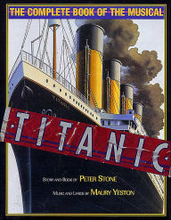 Title: Titanic: The Complete Book of the Broadway Musical, Author: Peter Stone