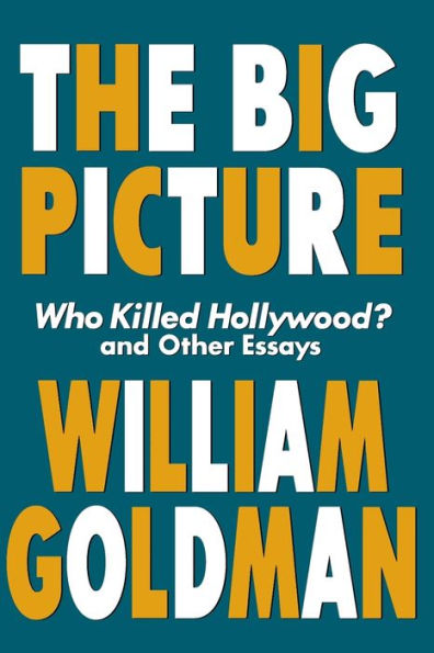 The Big Picture: Who Killed Hollywood? and Other Essays