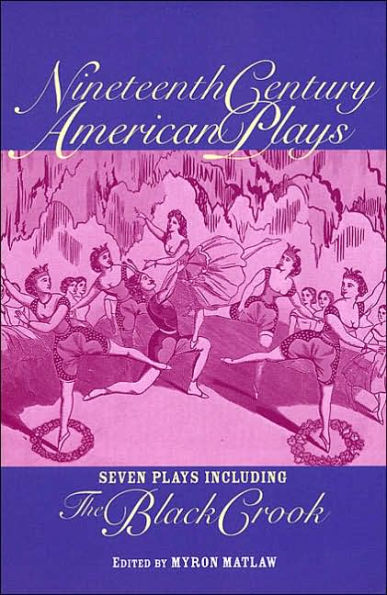Nineteenth Century American Plays: Seven Plays Including The Black Crook / Edition 1