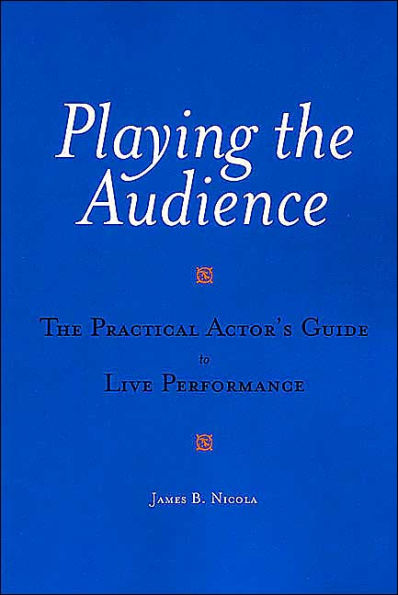 Playing the Audience: The Practical Actor's Guide to Live Performance