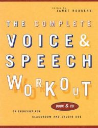 Title: The Complete Voice & Speech Workout: 75 Exercises for Classroom and Studio Use / Edition 1, Author: Janet Rodgers