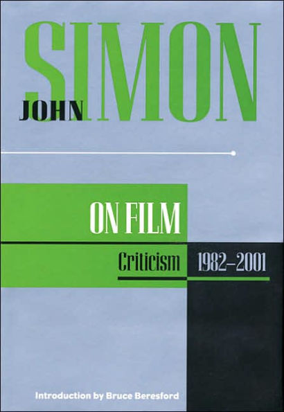 John Simon on Film: Criticism 1982-2001