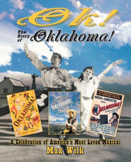 Title: OK! The Story of Oklahoma!: A Celebration of America's Most Beloved Musical, Author: Max Wilk