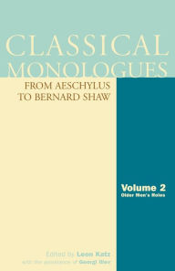 Title: Classical Monologues: Older Men: From Aeschylus to Bernard Shaw, Author: Leon Katz