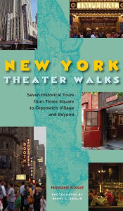 Title: New York Theatre Walks: Seven Historical Tours from Times Square to Greenwich Village and Beyond, Author: Howard Kissel