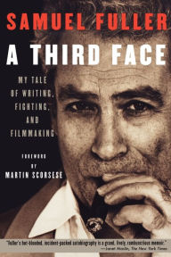 Title: A Third Face: My Tale of Writing, Fighting and Filmmaking, Author: Samuel Fuller
