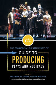 Title: The Commercial Theater Institute Guide to Producing Plays and Musicals, Author: Ben Hodges