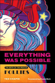 Title: Everything Was Possible: The Birth of the Musical Follies, Author: Ted Chapin