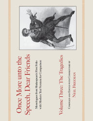 Title: Once More unto the Speech, Dear Friends: The Tragedies: Volume 3, Author: William Shakespeare