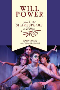 Title: Will Power: How to Act Shakespeare in 21 Days, Author: John Basil