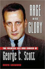 Rage and Glory: The Volatile Life and Career of George C. Scott