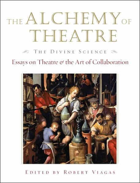 the Alchemy of Theatre: Divine Science: Essays on Theatre and Art Collaboration