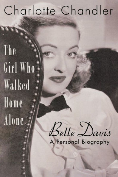 The Girl Who Walked Home Alone: Bette Davis, A Personal Biography