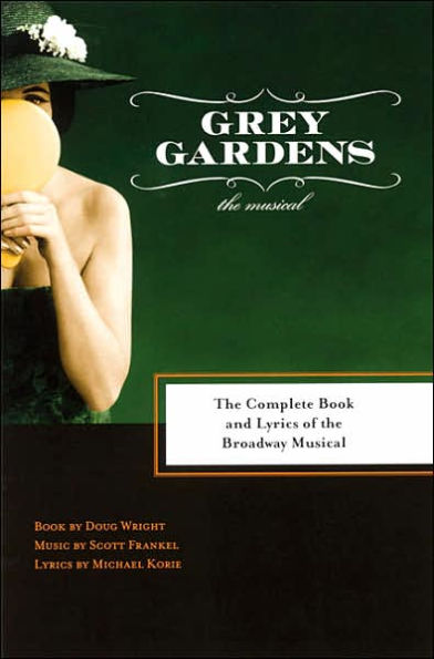 Grey Gardens: The Complete Book and Lyrics of the Broadway Musical / Edition 1
