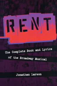 Title: Rent: The Complete Book and Lyrics of the Broadway Musical (Pulitzer Prize Winner), Author: Jonathan Larson