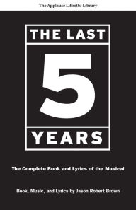 Title: The Last Five Years: The Complete Book and Lyrics of the Musical, Author: Jason Robert Brown