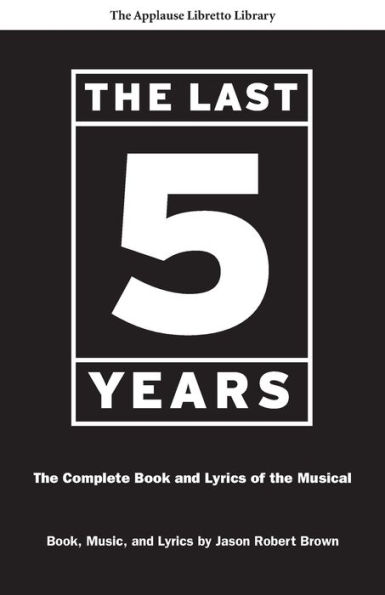 the Last Five Years: Complete Book and Lyrics of Musical