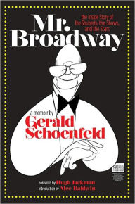 Title: Mr. Broadway: The Inside Story of the Shuberts, the Shows and the Stars, Author: Gerald Schoenfeld