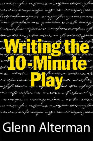 Title: Writing the 10-Minute Play, Author: Glenn Alterman