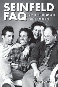 Title: Seinfeld FAQ: Everything Left to Know About the Show About Nothing, Author: Nicholas Nigro