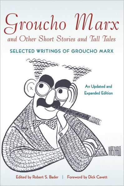 Groucho Marx and Other Short Stories and Tall Tales: Selected Writings of Groucho Marx An Updated and Expanded Edition