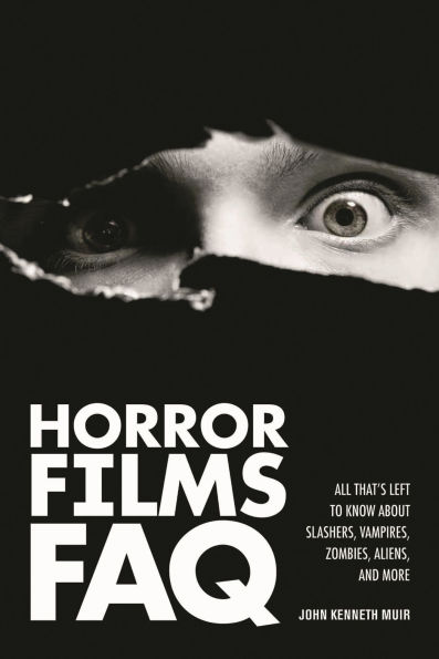 Horror Films FAQ: All That's Left to Know About Slashers Vampires Zombies Aliens and More