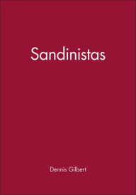 Title: Sandinistas: The Party and the Revolution / Edition 1, Author: Dennis Gilbert