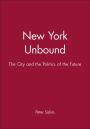 New York Unbound: The City and the Politics of the Future / Edition 1