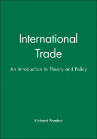 Title: International Trade: An Introduction to Theory and Policy / Edition 1, Author: Richard Pomfret