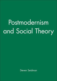 Title: Postmodernism and Social Theory / Edition 1, Author: Steven Seidman