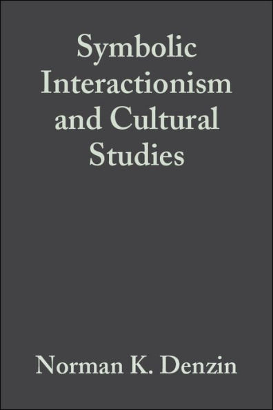 Symbolic Interactionism and Cultural Studies: The Politics of Interpretation / Edition 1