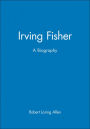 Irving Fisher: A Biography / Edition 1