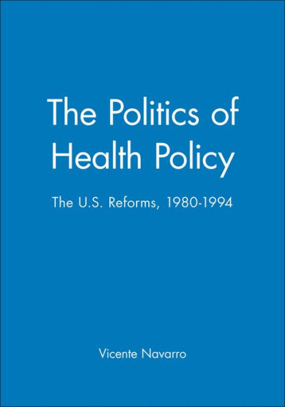 The Politics of Health Policy: The U.S. Reforms, 1980 - 1994 / Edition 1