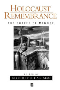 Title: Holocaust Remembrance: The Shapes of Memory / Edition 1, Author: Geoffrey Hartman