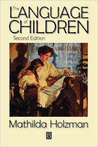 Title: The Language of Children: Evolution and Development of Secondary Consciousness and Language / Edition 2, Author: Mathilda Holzman