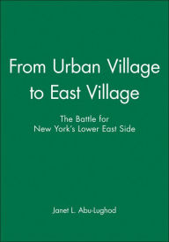 Title: From Urban Village to East Village: The Battle for New York's Lower East Side / Edition 1, Author: Janet L. Abu-Lughod