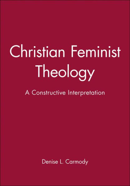 Christian Feminist Theology: A Constructive Interpretation / Edition 1