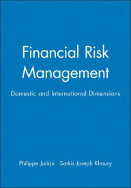 Title: Financial Risk Management: Domestic and International Dimensions / Edition 1, Author: Philippe Jorian