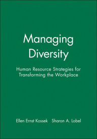 Title: Managing Diversity: Human Resource Strategies for Transforming the Workplace / Edition 1, Author: Ellen Ernst Kossek