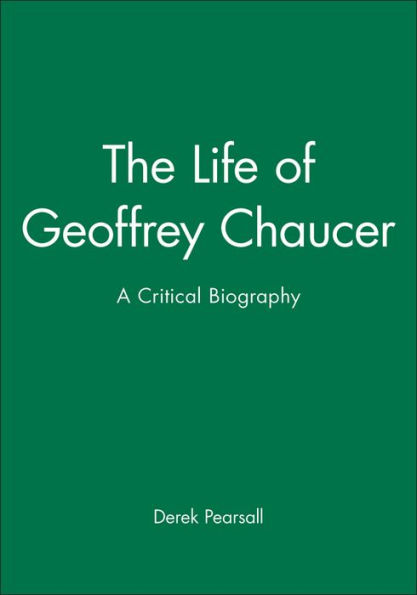 The Life of Geoffrey Chaucer: A Critical Biography / Edition 1