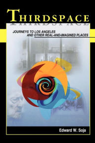 Title: Thirdspace: Journeys to Los Angeles and Other Real-and-Imagined Places / Edition 1, Author: Edward W. Soja