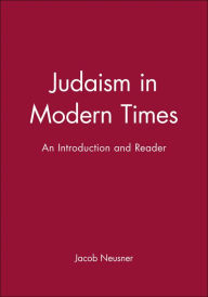 Title: Judaism in Modern Times: An Introduction and Reader / Edition 1, Author: Jacob Neusner