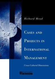 Title: Cases and Projects in International Management: Cross-Cultural Dimensions / Edition 1, Author: Richard Mead