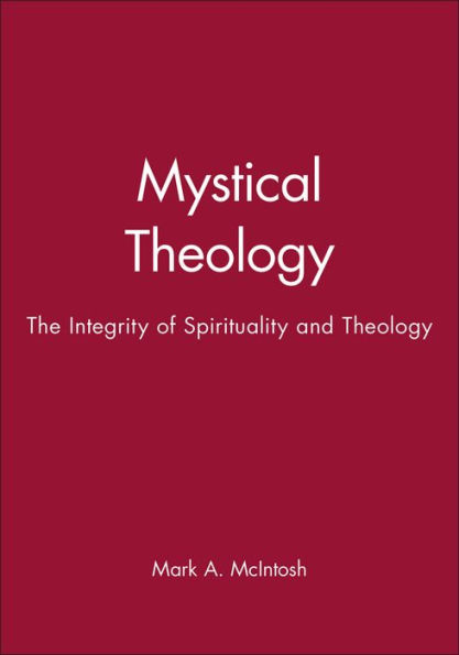 Mystical Theology: The Integrity of Spirituality and Theology / Edition 1