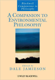 Title: A Companion to Environmental Philosophy / Edition 1, Author: Dale Jamieson