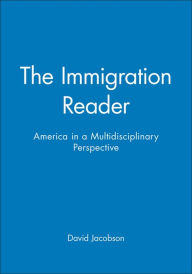 Title: The Immigration Reader: America in a Multidisciplinary Perspective / Edition 1, Author: David Jacobson