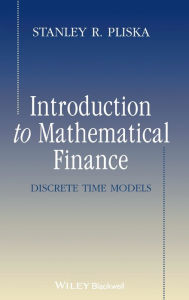 Title: Introduction to Mathematical Finance: Discrete Time Models / Edition 1, Author: Stanley R. Pliska