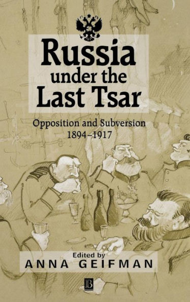 Russia Under the Last Tsar: Opposition and Subversion, 1894-1917 / Edition 1