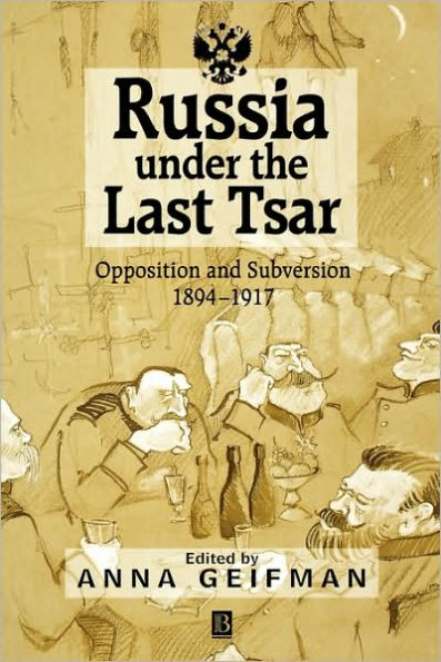 Russia Under the Last Tsar: Opposition and Subversion, 1894-1917 / Edition 1