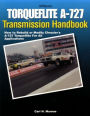 Torqueflite A-727 Transmission Handbook HP1399: How to Rebuild or Modify Chrysler's A-727 Torqueflite for All Applications